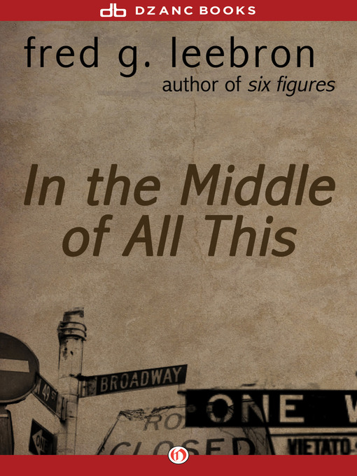 Title details for In the Middle of All This by Fred G. Leebron - Available